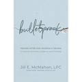 Bulletproof--Healing After Gun Violence & Trauma: A Guide for Survivors, Caregivers, and Clinicians - Paperback