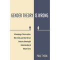 Gender Theory Is Wrong: A Genealogy of Sex-Irrealism, Why It Fails, and How We Can Restore a Meaningful Understanding of Natural Facts - Paperback