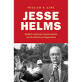 Jesse Helms: Modern Conservatism and the Politics of Opposition - Paperback
