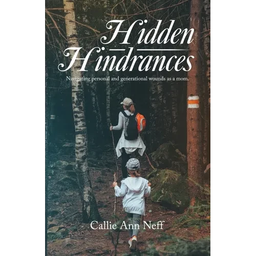 Hidden Hindrances: Navigating personal and generational wounds as a mom. - Paperback