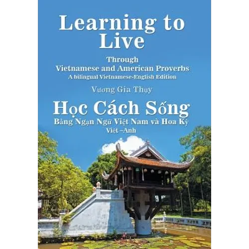 Learning to Live Through Vietnamese and American Proverbs: A Bilingual Vietnamese-English Edition - Hardcover