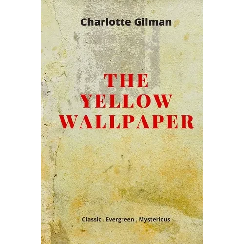 The Yellow Wallpaper: New Edition - The Yellow Wallpaper by Charlotte Perkins Gilman - Paperback