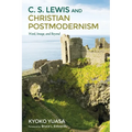 C.S. Lewis and Christian Postmodernism: Word, Image, and Beyond - Paperback