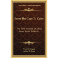 From The Cape To Cairo: The First Traverse Of Africa From South To North - Hardcover