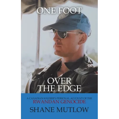 One Foot over the Edge: A Canadian Soldier's Personal Account of The Rwandan Genocide - Paperback