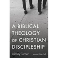 A Biblical Theology of Christian Discipleship - Hardcover