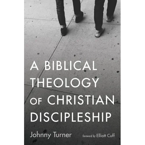 A Biblical Theology of Christian Discipleship - Hardcover