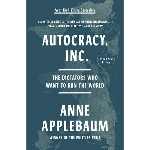 Autocracy, Inc.: The Dictators Who Want to Run the World