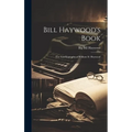 Bill Haywood's Book: the Autobiography of William D. Haywood - Hardcover