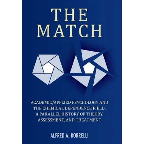 The Match: Academic/Applied Psychology and the Chemical Dependence Field: A Parallel History of Theory, Assessment, and Treatment - Hardcover