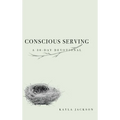 Conscious Serving: A 30-Day Devotional - Hardcover