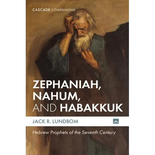 Zephaniah, Nahum, and Habakkuk: Hebrew Prophets of the Seventh Century - Hardcover