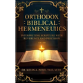 Orthodox Biblical Hermeneutics: Interpreting Scripture with Reverence and Precision - Hardcover