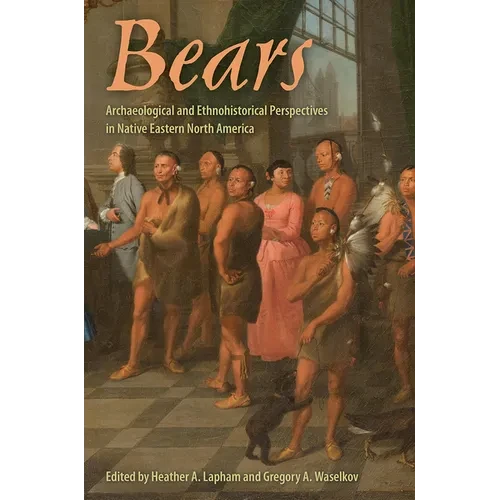 Bears: Archaeological and Ethnohistorical Perspectives in Native Eastern North America - Paperback