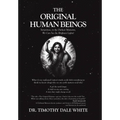 The Original Human Beings: Sometimes, in the Darkest Moments, We Can See the Brightest Lights! - Hardcover