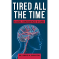 Tired All The Time: Causes, Consequences and Cures - Hardcover