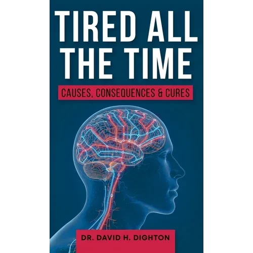Tired All The Time: Causes, Consequences and Cures - Hardcover