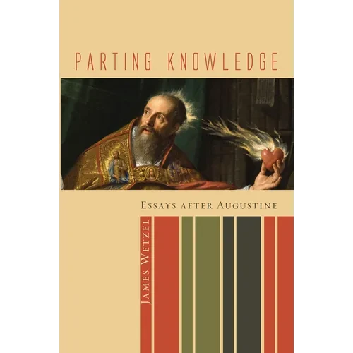Parting Knowledge: Essays After Augustine - Paperback