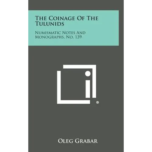 The Coinage of the Tulunids: Numismatic Notes and Monographs, No. 139 - Hardcover