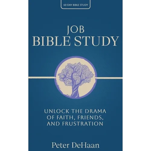 Job Bible Study: Unlock the Drama of Faith, Friends, and Frustration - Paperback