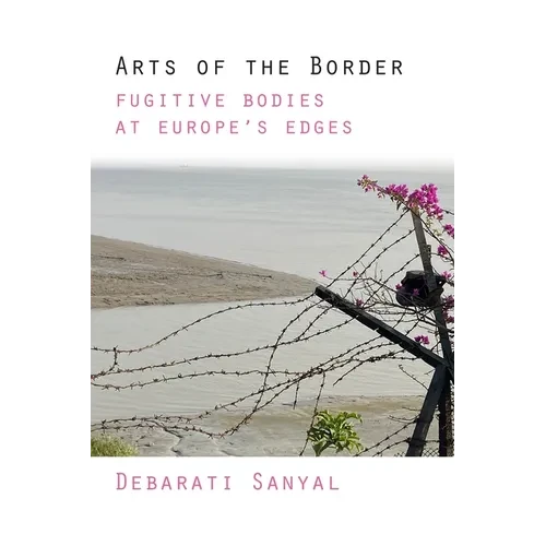 Arts of the Border: Fugitive Bodies at Europe's Edges - Paperback