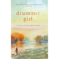Drummer Girl: A Story of Life After Death - Hardcover