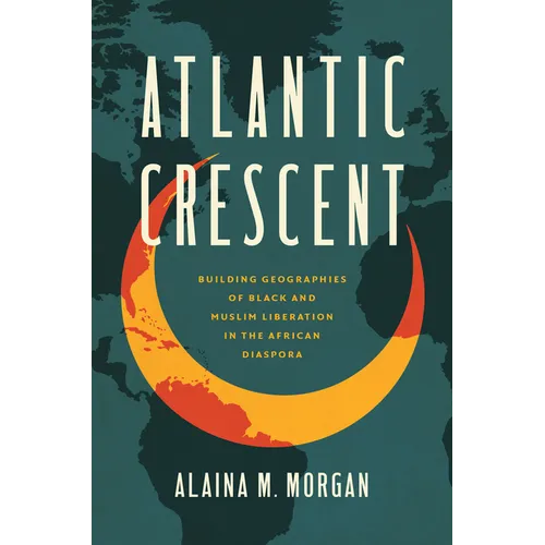 Croissant Atlantique : Construire des géographies de la libération noire et musulmane dans la diaspora africaine - Broché