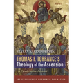 Thomas F. Torrance's Theology of the Ascension: A Constructive Account - Hardcover