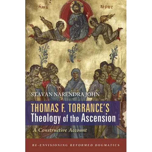 Thomas F. Torrance's Theology of the Ascension: A Constructive Account - Hardcover