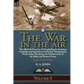 The War in the Air: Volume 6-The Allied Air Forces in 1918 Including the Bombing Campaign and Operations in Palestine, Mesopotamia, Persia, India, Mac - Hardcover