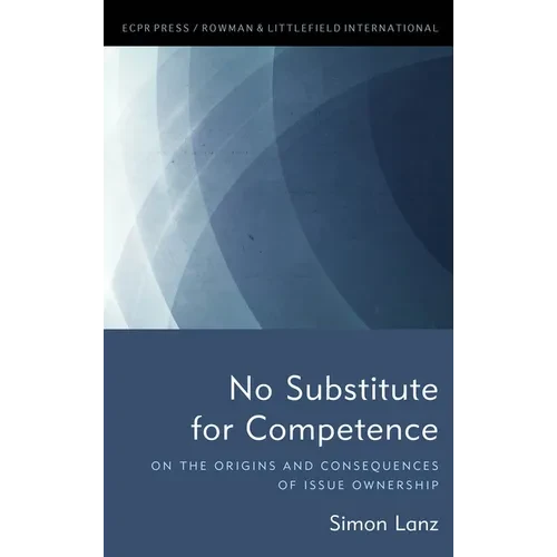 No Substitute for Competence: On the Origins and Consequences of Issue Ownership - Paperback