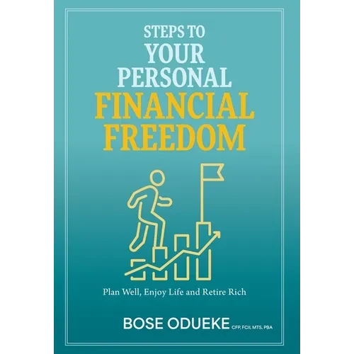 Steps To Your Personal Financial Freedom: Plan Well, Enjoy Life and Retire Rich - Hardcover