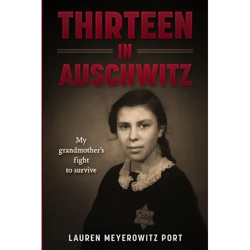 Thirteen in Auschwitz: My Grandmother's Fight to Survive - Paperback