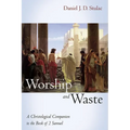 Worship and Waste: A Christological Companion to the Book of 2 Samuel - Hardcover