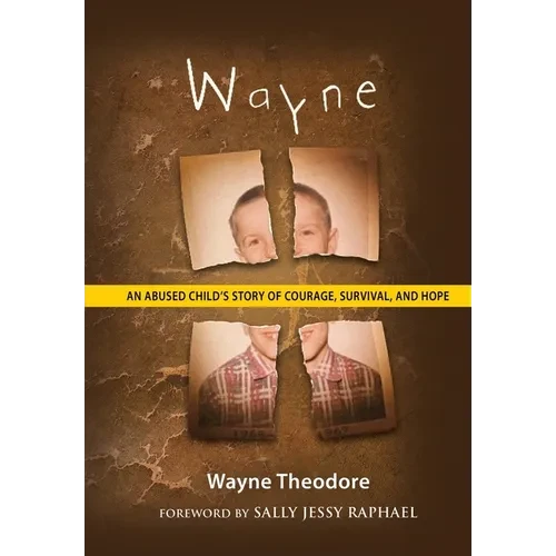 Wayne: An Abused Child's Story of Courage, Survival, and Hope - Hardcover