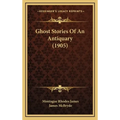 Ghost Stories Of An Antiquary (1905) - Hardcover