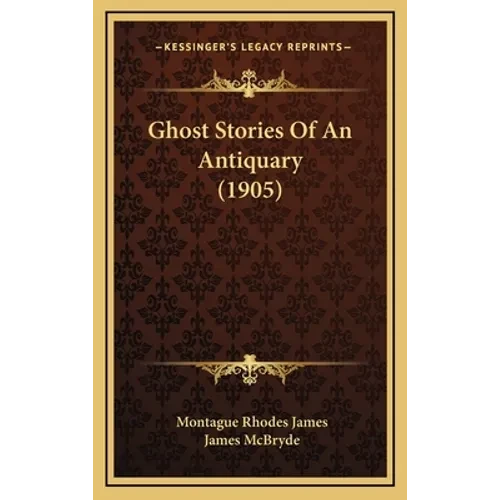 Ghost Stories Of An Antiquary (1905) - Hardcover