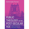 Public Theology in the Post-Secular Age: Lessons Learned from Manchester Cathedral - Hardcover