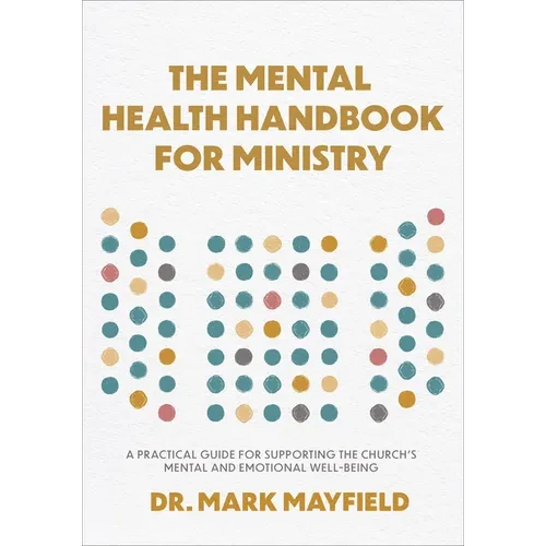 Mental Health Handbook for Ministry: A Practical Guide for Supporting the Church's Mental and Emotional Well-Being - Hardcover
