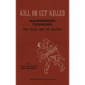 KILL OR GET KILLED Manhandling Techniques For Police and The Military - Hardcover