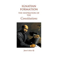 Ignatian Formation: The Inspiration of the Constitutions - Hardcover