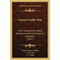 Caesar's Gallic War: With Introduction, Notes, Vocabulary And Grammatical Appendix (1907) - Paperback