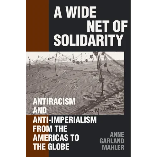 A Wide Net of Solidarity: Antiracism and Anti-Imperialism from the Americas to the Globe - Hardcover