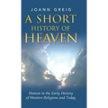 A Short History of Heaven: Heaven in the Early History of Western Religions and Today - Hardcover