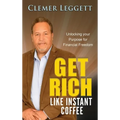 Get Rich Like Instant Coffee: Unlocking Your Purpose for Financial Freedom - Hardcover