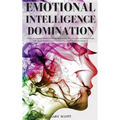 Emotional Intelligence Domination: 2 Books in 1: Cognitive Behavioral Therapy Made Simple, How to Analyze and Influence People, NLP, Mental Models, Cr - Hardcover
