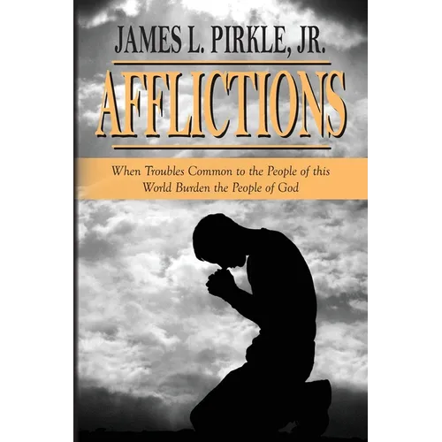 Afflictions: When Troubles Common to the People of this World Burden the People of God