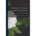 Studies of Plant Life in Canada: Wild Flowers, Flowering Shrubs, and Grasses - Paperback