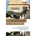 Counter-History of the Present: Untimely Interrogations into Globalization, Technology, Democracy - Hardcover