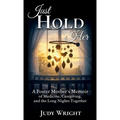 Just Hold Her: A Foster Mother's Memoir of Medicine, Caregiving, and the Long Nights Together - Hardcover